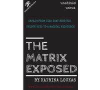The Matrix Exposed: Unplug from ties that bind you - Loukas Katrina