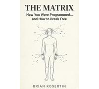 The Matrix: How You Were Programmed… and How to Break Free
