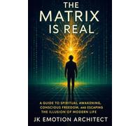 The Matrix is Real: A Guide to Awakening and Personal Liberation: 2