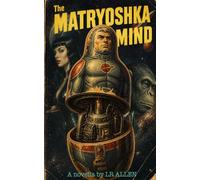 The Matryoshka Mind: A pulp, schlock, sci-fi novella