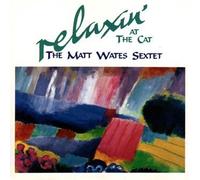 The Matt Wates Sextet - Relaxin' at the Cat.