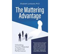 THE MATTERING ADVANTAGE: Unlocking Human Potential to Optimize Performance