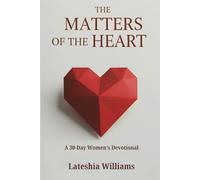 The Matters of the Heart: A 30-Day Women’s Devotional