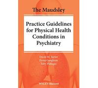 The Maudsley Practice Guidelines for Physical Health Conditions in Psychiatry