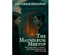 The Mausoleum Meetup: They Met Over a Grave-And That's Where It All Went Wrong