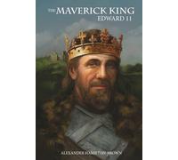The Maverick King - Edward II