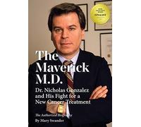The Maverick M.D. - Dr. Nicholas Gonzalez and His Fight for a New Cancer Treatment
