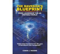 The Maverick's Blueprint: Crisis Leadership For An Unstable World