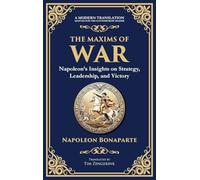 The Maxims of War: Napoleon's Insights on Strategy, Leadership, and Victory (Deluxe Hardbound Edition)