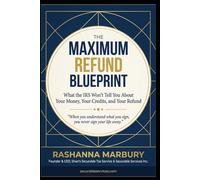The Maximum Refund Blueprint: What the IRS Won't Tell You About Your Money, Your Credits, and Your Refund
