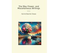 The May Flower, and Miscellaneous Writings