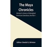 The Maya Chronicles; Brinton's Library Of Aboriginal American Litera (Tascabile)