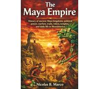 The Maya Empire: History of ancient Maya kingdoms, political power, warfare, trade, rulers, temples, and daily life in Mesoamerica