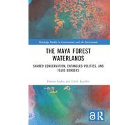 The Maya Forest Waterlands: Shared Conservation, Entangled Politics, and Fluid Borders