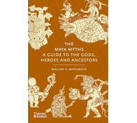 The Maya Myths: A Guide to the Gods, Heroes, and Ancestors