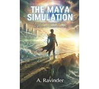 THE MAYA SIMULATION: Quantum Physics and the Science of Consciousness
