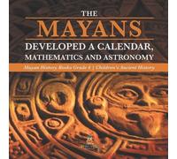 The Mayans Developed a Calendar, Mathematics and Astronomy Mayan His (Tascabile)
