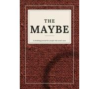 The Maybe: A Guided Journal for People Who Aren't Sure They Want to Quit Drinking Alcohol