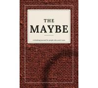 The Maybe: A Guided Journal for People Who Aren't Sure They Want to Quit Drinking Alcohol