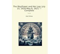 The Mayflower and Her Log; July 15, 1620-May 6, 1621 - Complete