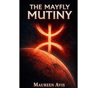 The Mayfly Mutiny: A New World Was Promised. The Terms Were Not.