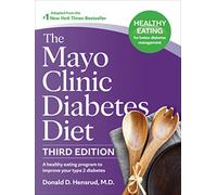 The Mayo Clinic Diabetes Diet: A Healthy-Eating Program to Improve Your Type 2 Diabetes