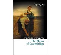 The Mayor of Casterbridge: An Essential Classic Victorian Drama of Rural Life