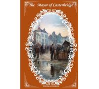 The Mayor of Casterbridge: The 1886 English Literature Classics