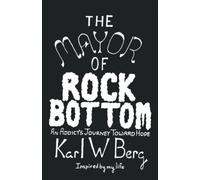 The Mayor of Rock Bottom: An Addict's Journey Toward Hope