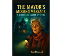 The Mayor’s Missing Message: A Birdie Lou Baxter Mystery - Book Two