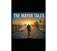 The Mayor "Tales": True Stories about Life, Family and Politics