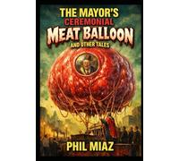 The Mayor's Ceremonial Meat Balloon and Other Tales