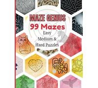 The Maze Genius Puzzle Book: Easy, Medium, and Hard Levels: 99 Mazes, Perfect for Relaxation, Focus, and Brain Training for Kids and Adults