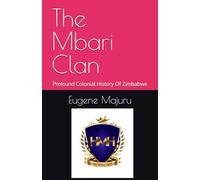 The Mbari Clan: Profound Colonial History Of Zimbabwe