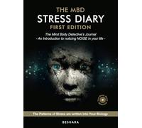 THE MBD STRESS DIARY: A Mind Body Detective Approach To Deep Emotional & Soulful Change Work!