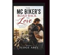 THE MC BIKER'S ROAD BACK TO LOVE: A Second Chance Romance After Betrayal and Broken Promises