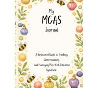 The MCAS Symptom Journal: A Structured Guide to Tracking, Understanding, and Managing Mast Cell Activation Syndrome