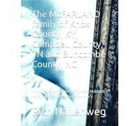 The McFARLAND family of Knox County, KY, Campbell County, TN and Buncombe County, NC: Including allied families of Golden, Hubbard, Helton, Mattox, Wheeler, and Muncy
