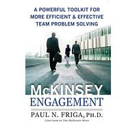 The McKinsey Engagement: A Powerful Toolkit For More Efficient and Effective Team Problem Solving [Lingua inglese]: A Powerful Toolkit for More Efficient & Effective Team Problem Solving