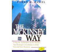 The Mckinsey Way : Using the Techniques of the World's Top Strategic Consultants to Help You and Your Business