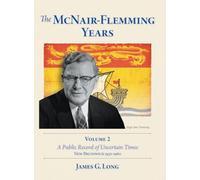 The McNair-Flemming Years, Volume 2: A Public Record of Uncertain Times, New Brunswick 1930-1960