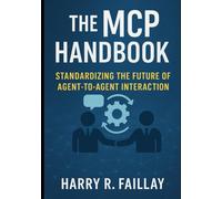 THE MCP HANDBOOK: STANDARDIZING THE FUTURE OF AGENT-TO-AGENT INTERACTION