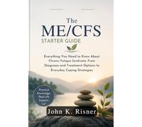 The ME/CFS Starter Guide: Everything You Need to Know About Chronic Fatigue Syndrome, From Diagnosis and Treatment Options to Everyday Coping Strategies