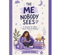 The Me Nobody Sees: A Daily Journal for Neurodivergent Teens Who Mask