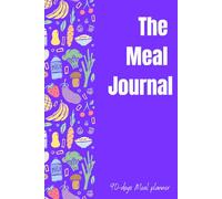 The Meal Journal: A 90-Day Food & Wellness Tracker: Plan, Track, and Build Healthy Eating Habits with Ease!