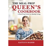 The Meal Prep Queen's Cookbook: A Meal Prep Guide for Healthy Living