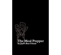 The Meal Prepper: A Chef's Best Friend