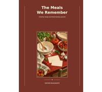The Meals We Remember: A family recipe and food-memory journal