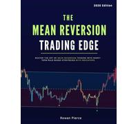 The Mean Reversion Trading Edge: Master the Art of Mean Reversion Trading with Short-Term Rule Based Strategies with Indicators