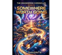 The Meandering Chronicles Book 5: Somewhere Worth Going: An Epic Space Adventure of Exploration, First Contact, and Found Family - A Character-Driven ... Journey Across Interstellar Communities